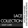 LACE COLLECTION - EASY CARE - Machine washable - Does not require ironing