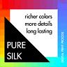 PURE SILK - richer colors * more details * long lasting - DIGITAL PRINT PROCESS