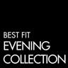 BEST FIT - EVENING COLLECTION